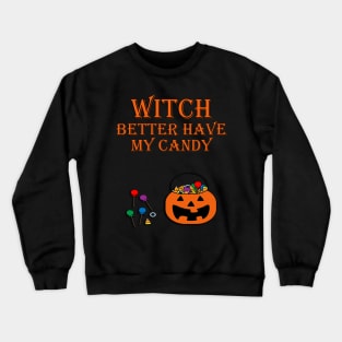 Funny Halloween Design, 'WITCH BETTER HAVE MY CANDY' Shirt, Mugs, Bags & Other Products Crewneck Sweatshirt